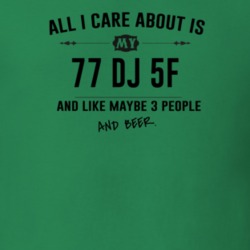 All I Care About Is My 77 Dj 5F And Beer Funny T Shirt