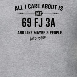 All I Care About Is My 69 Fj 3A And Beer Funny T Shirt