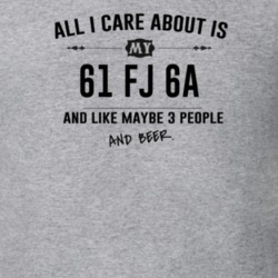 All I Care About Is My 61 Fj 6A And Beer Funny T Shirt