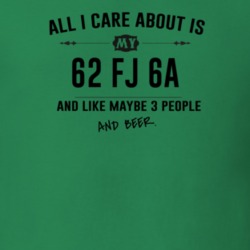 All I Care About Is My 62 Fj 6A And Beer Funny T Shirt