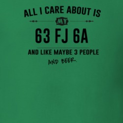 All I Care About Is My 63 Fj 6A And Beer Funny T Shirt