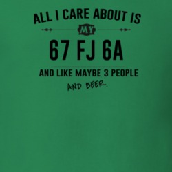 All I Care About Is My 67 Fj 6A And Beer Funny T Shirt