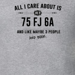 All I Care About Is My 75 Fj 6A And Beer Funny T Shirt