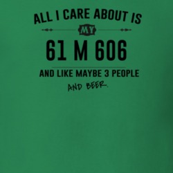 All I Care About Is My 61 M 606 And Beer Funny T Shirt
