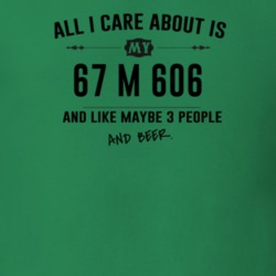 All I Care About Is My 67 M 606 And Beer Funny T Shirt