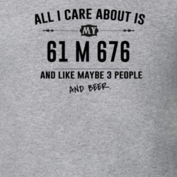 All I Care About Is My 61 M 676 And Beer Funny T Shirt