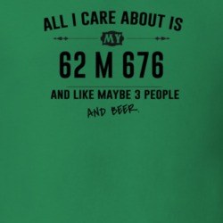 All I Care About Is My 62 M 676 And Beer Funny T Shirt