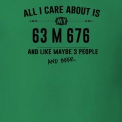 All I Care About Is My 63 M 676 And Beer Funny T Shirt