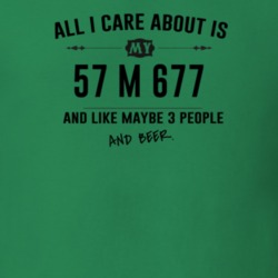 All I Care About Is My 57 M 677 And Beer Funny T Shirt