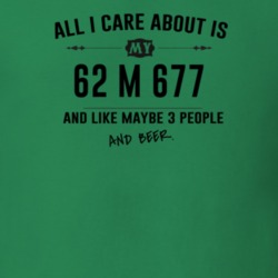 All I Care About Is My 62 M 677 And Beer Funny T Shirt