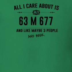 All I Care About Is My 63 M 677 And Beer Funny T Shirt