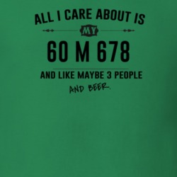 All I Care About Is My 60 M 678 And Beer Funny T Shirt