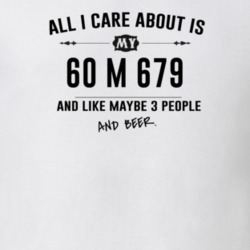 All I Care About Is My 60 M 679 And Beer Funny T Shirt