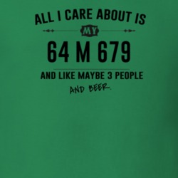 All I Care About Is My 64 M 679 And Beer Funny T Shirt
