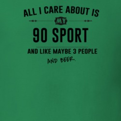 All I Care About Is My 90 Sport And Beer Funny T Shirt