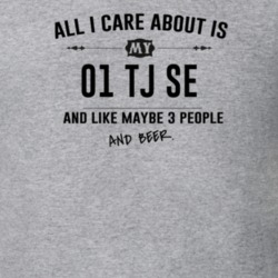 All I Care About Is My 01 Tj Se And Beer Funny T Shirt