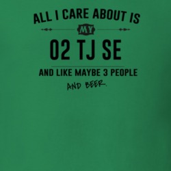 All I Care About Is My 02 Tj Se And Beer Funny T Shirt