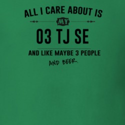 All I Care About Is My 03 Tj Se And Beer Funny T Shirt