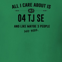 All I Care About Is My 04 Tj Se And Beer Funny T Shirt