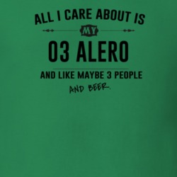 All I Care About Is My 03 Alero And Beer Funny T Shirt