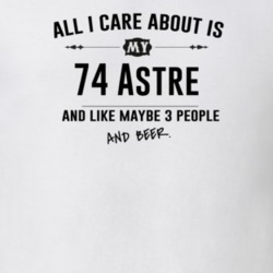 All I Care About Is My 74 Astre And Beer Funny T Shirt