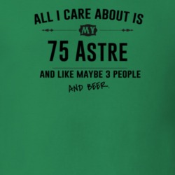 All I Care About Is My 75 Astre And Beer Funny T Shirt