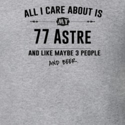 All I Care About Is My 77 Astre And Beer Funny T Shirt