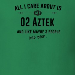 All I Care About Is My 02 Aztek And Beer Funny T Shirt