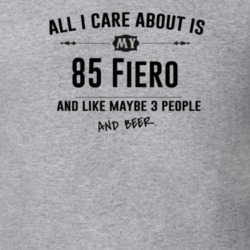 All I Care About Is My 85 Fiero And Beer Funny T Shirt