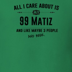 All I Care About Is My 99 Matiz And Beer Funny T Shirt