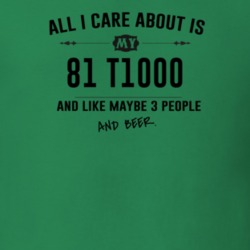 All I Care About Is My 81 T1000 And Beer Funny T Shirt