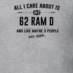 All I Care About Is My 62 Ram D And Beer Funny T Shirt