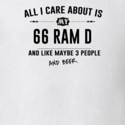 All I Care About Is My 66 Ram D And Beer Funny T Shirt