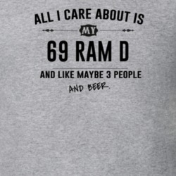 All I Care About Is My 69 Ram D And Beer Funny T Shirt