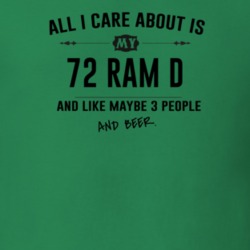All I Care About Is My 72 Ram D And Beer Funny T Shirt