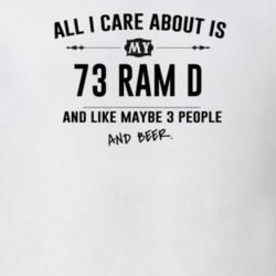 All I Care About Is My 73 Ram D And Beer Funny T Shirt