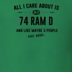 All I Care About Is My 74 Ram D And Beer Funny T Shirt