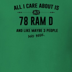 All I Care About Is My 78 Ram D And Beer Funny T Shirt