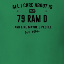 All I Care About Is My 79 Ram D And Beer Funny T Shirt