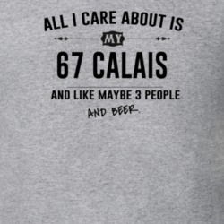 All I Care About Is My 67 Calais And Beer Funny T Shirt