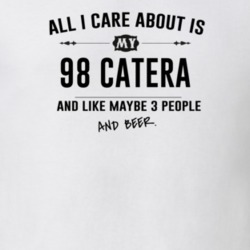 All I Care About Is My 98 Catera And Beer Funny T Shirt