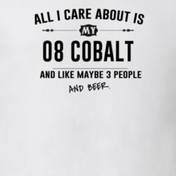 All I Care About Is My 08 Cobalt And Beer Funny T Shirt