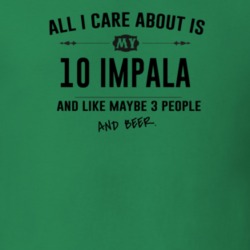 All I Care About Is My 10 Impala And Beer Funny T Shirt