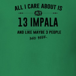 All I Care About Is My 13 Impala And Beer Funny T Shirt
