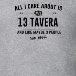 All I Care About Is My 13 Tavera And Beer Funny T Shirt