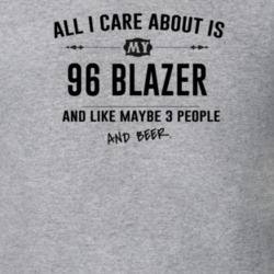 All I Care About Is My 96 Blazer And Beer Funny T Shirt