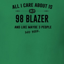 All I Care About Is My 98 Blazer And Beer Funny T Shirt