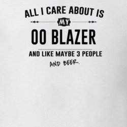 All I Care About Is My 00 Blazer And Beer Funny T Shirt