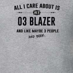 All I Care About Is My 03 Blazer And Beer Funny T Shirt
