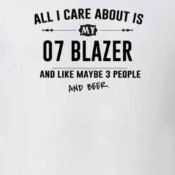 All I Care About Is My 07 Blazer And Beer Funny T Shirt